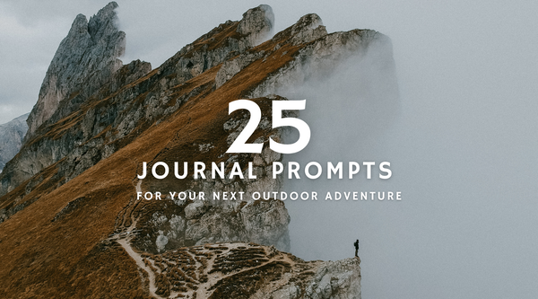 25 Journal Prompts for Your Next Outdoor Adventure