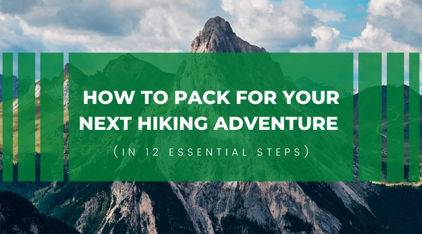 How to Pack for Your Next Hiking Adventure (in 12 Essential Steps)