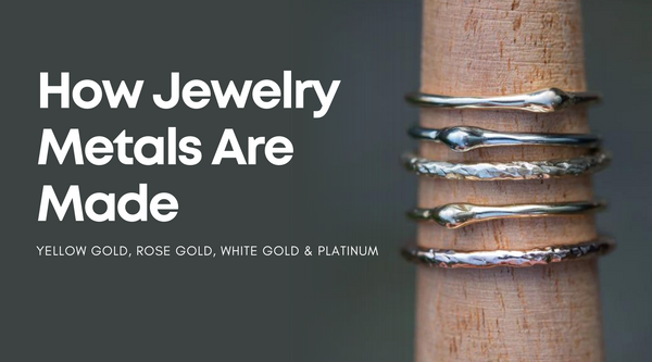 Blog image header | How Jewelry Metals Are Made: Yellow Gold, White Gold, Rose Gold and Platinum