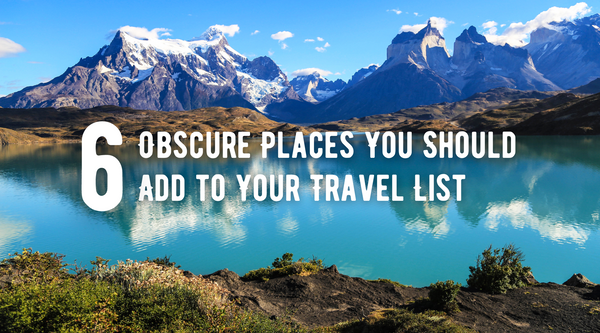 Obscure Places You Should Add to Your Travel List