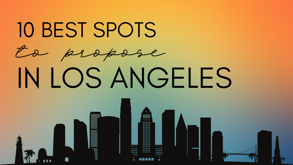 10 Best Spot to Propose in Los Angeles | Blog Image Header