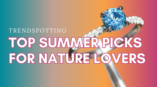 Trendspotting: Top Summer Picks for Nature Lovers