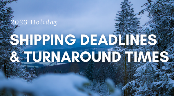 2023 Holiday Shipping Deadlines and Turnaround Times